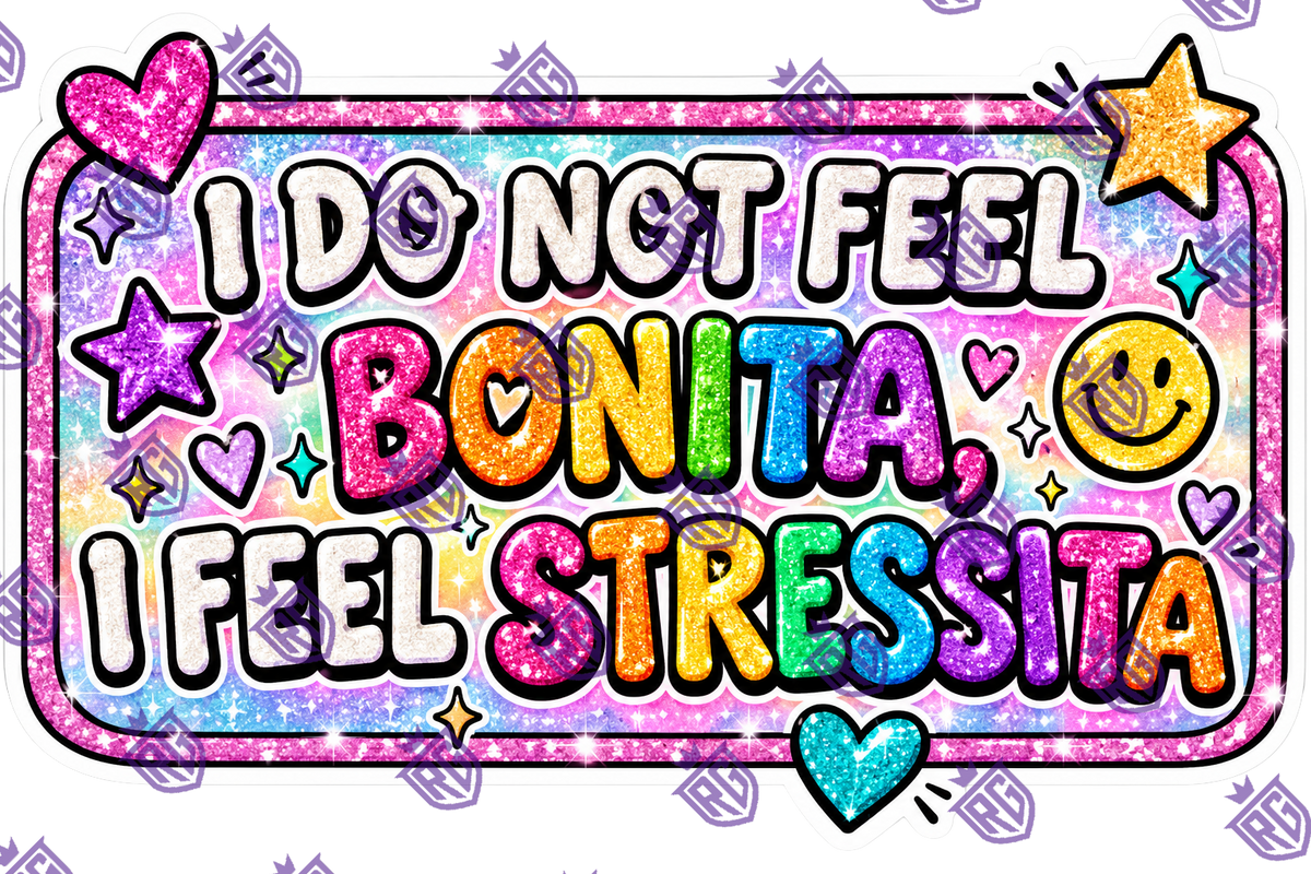 I do not feel Bonita I feel stressita acrylic blank with decal