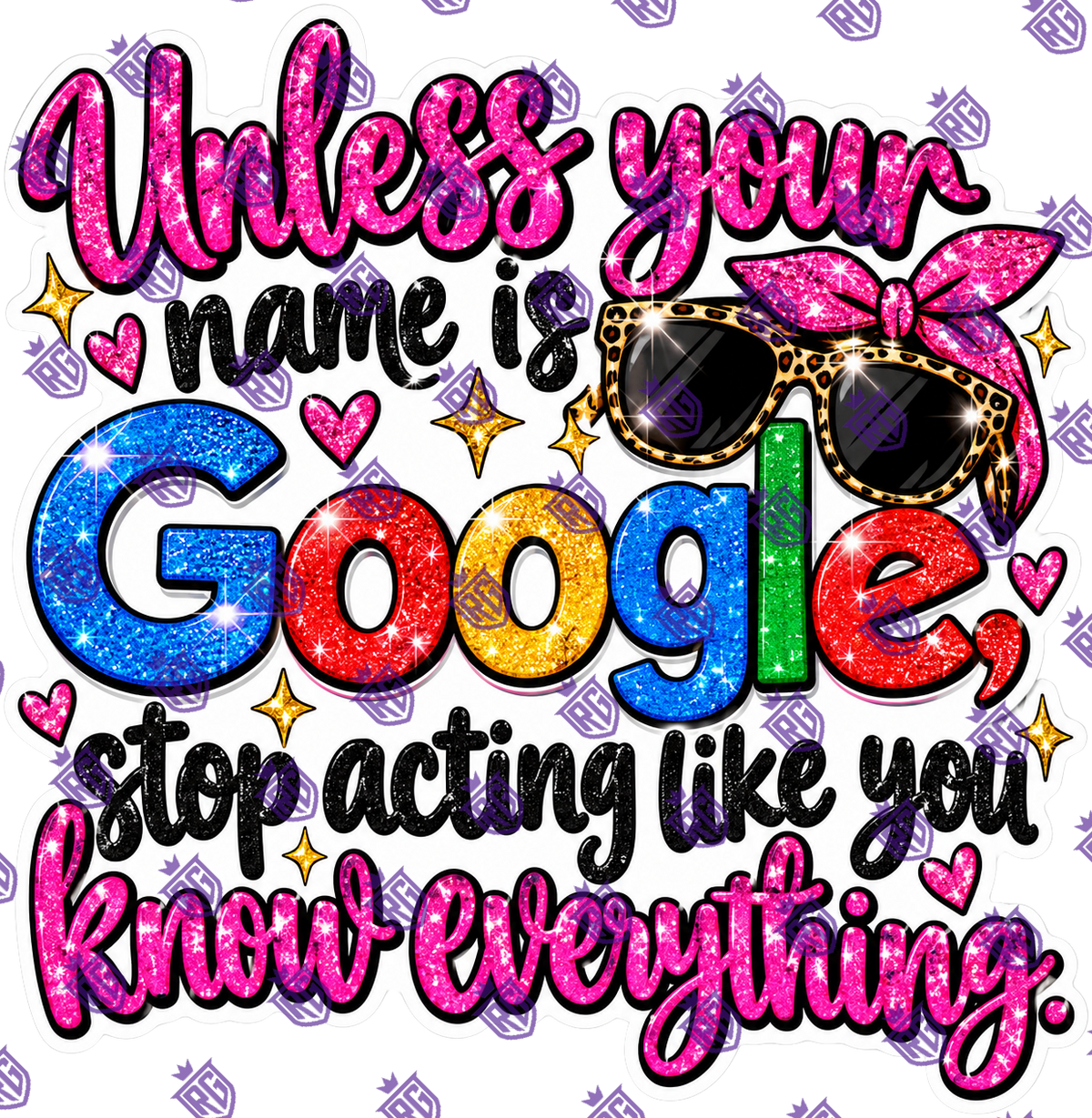 Unless your name is Google stop acting like you know everything acrylic blank with decal