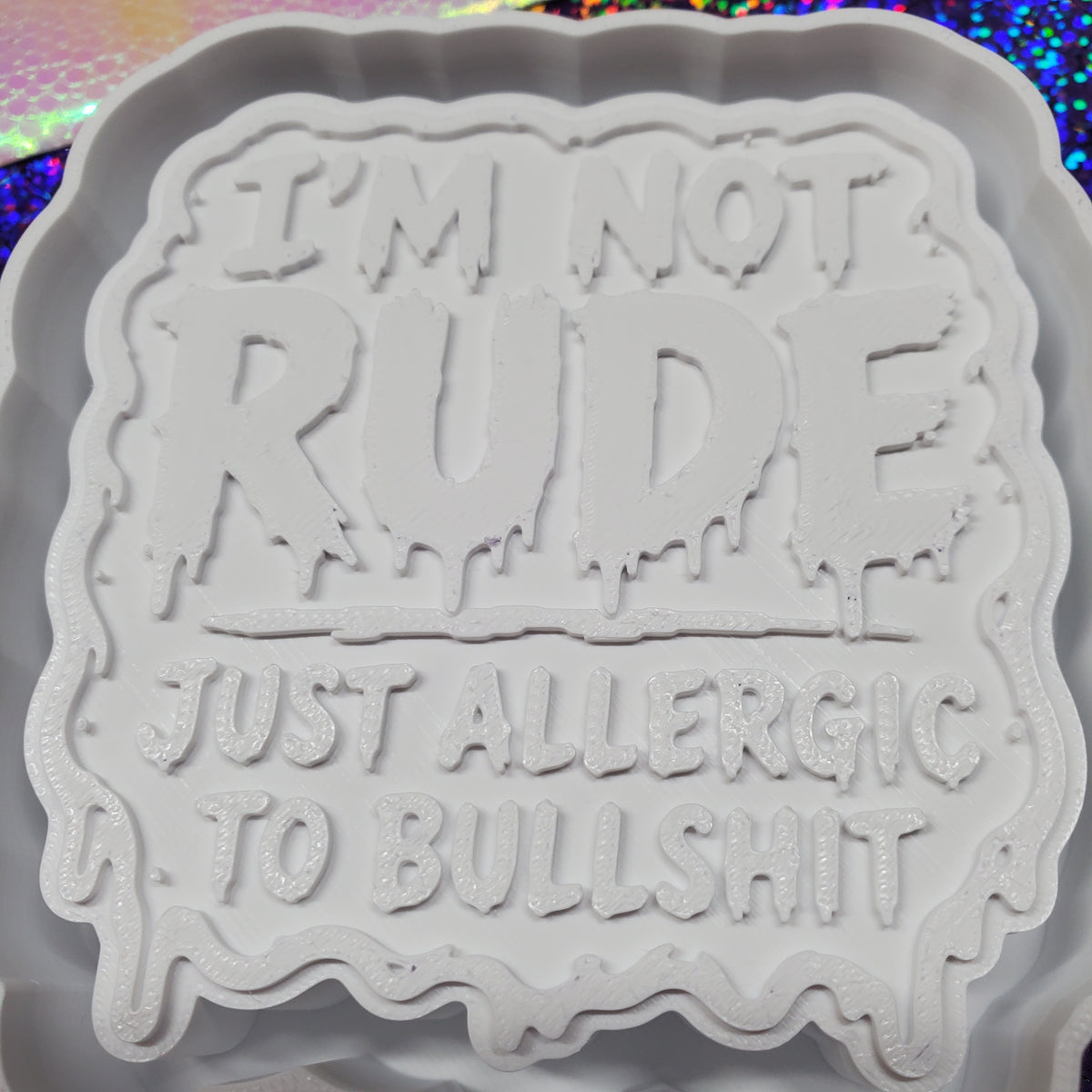 I'm not rude just allergic to bulls*** freshie mold
