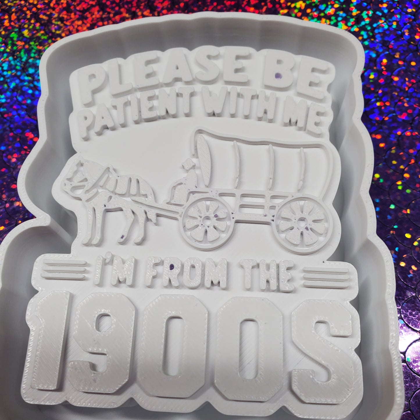 Be patient with me In from the 1800's freshie mold