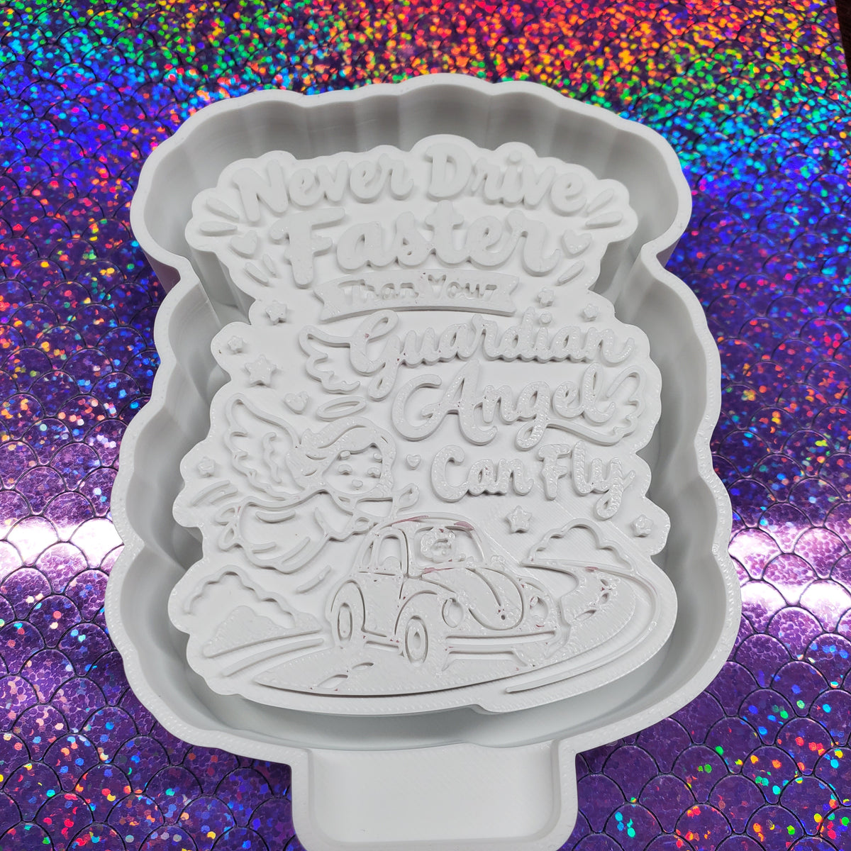 Never Drive Faster Than Your Guardian Angle Can Fly Freshie Mold
