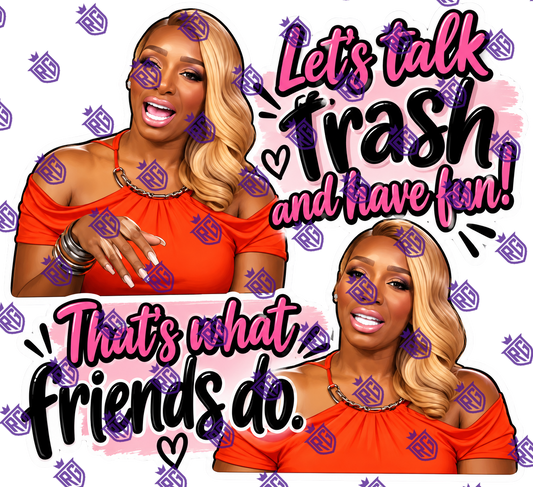 Let's talk trash and have fun, that's what friends do acrylic blank
