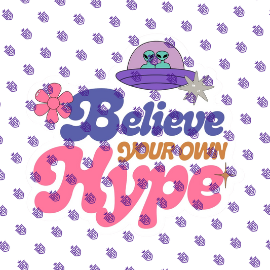 Believe In Your Own Hype