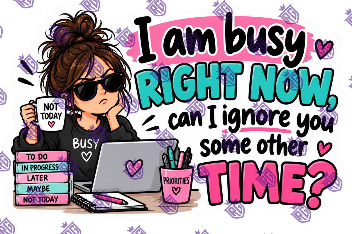 I'm Busy Right Now Can I Ignore You SoMe Other Time Acrylic Blank
