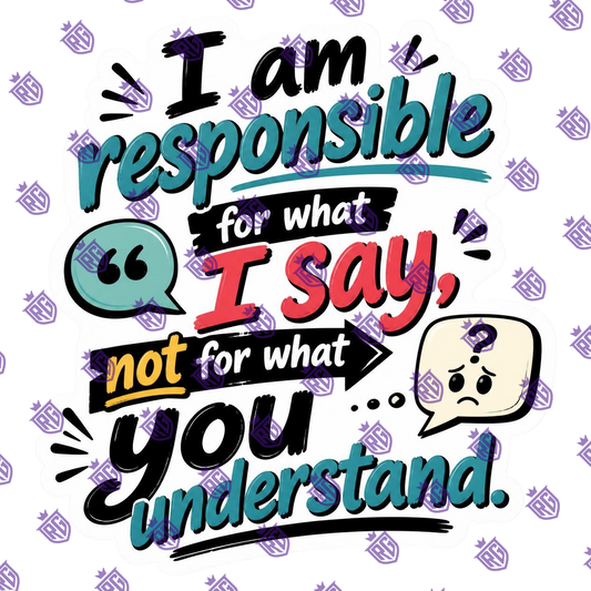 I Am Responsible For What I Say Acrylic Blank