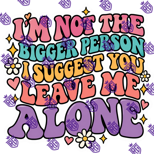 I'm not the bugger person I suggest you leave me alone